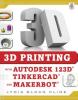 Cover image of 3D printing with Autodesk 123D?, Tinkercad?, and MakerBot?