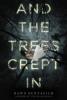 Cover image of And the trees crept in