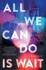 Cover image of All we can do is wait