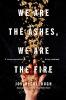 Cover image of We are the ashes, we are the fire