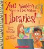 Cover image of You wouldn't want to live without libraries!