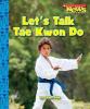 Cover image of Let's talk tae kwon do