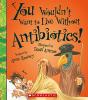 Cover image of You wouldn't want to live without antibiotics!