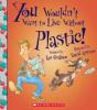 Cover image of You wouldn't want to live without plastic!