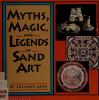 Cover image of Myths, magic, and legends of sand art