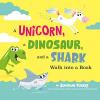 Cover image of A unicorn, a dinosaur, and a shark walk into a book