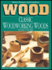 Cover image of Classic woodworking woods and how to use them