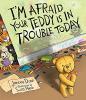 Cover image of I'm afraid your teddy is in trouble today