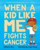 Cover image of When a kid like me fights cancer