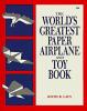 Cover image of The world's greatest paper airplane and toy book