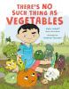 Cover image of There's no such thing as vegetables