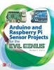 Cover image of Arduino and Raspberry Pi sensor projects for the evil genius