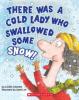 Cover image of There was a cold lady who swallowed some snow!