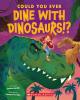 Cover image of Could you ever dine with dinosaurs!?