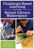 Cover image of Challenge-based learning in the school library makerspace