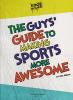 Cover image of The guys' guide to making sports more awesome