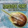 Cover image of Horseshoe crabs lived with the dinosaurs!