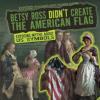 Cover image of Betsy Ross didn't create the American flag