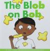 Cover image of The blob on Bob
