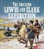 Cover image of The amazing Lewis and Clark Expedition