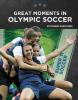 Cover image of Great moments in Olympic soccer