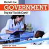 Cover image of Should the government pay for health care?