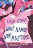 Cover image of They could have named her anything