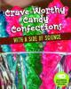 Cover image of Crave-worthy candy confections with a side of science