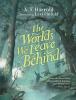 Cover image of The Worlds We Leave Behind