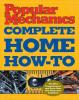 Cover image of Popular mechanics complete home how-to