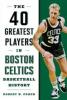 Cover image of The 40 greatest players in Boston Celtics basketball history