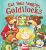 Cover image of Eat your veggies, Goldilocks