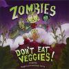 Cover image of Zombies don't eat veggies!