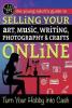 Cover image of The young adult's guide to selling your art, music, writing, photography, & crafts online