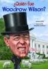 Cover image of Qui?n fue Woodrow Wilson?