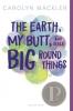 Cover image of The Earth, my butt, and other big round things