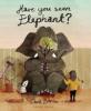 Cover image of Have you seen elephant?