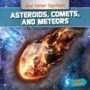Cover image of Asteroids, comets, and meteors