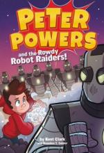 Cover image of Peter Powers and the rowdy robot raiders!