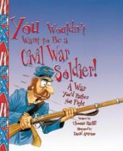 Cover image of You wouldn't want to be a Civil War soldier!