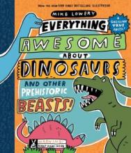 Cover image of Everything awesome about dinosaurs and other prehistoric beasts