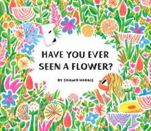 Cover image of Have you ever seen a flower?