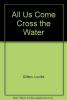 Cover image of All us come cross the water