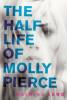 Cover image of The half life of Molly Pierce