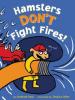 Cover image of Hamsters don't fight fires!