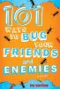 Cover image of 101 ways to bug your friends and enemies