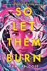 Cover image of So let them burn