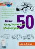 Cover image of Draw 50 cars, trucks, and motor-cycles