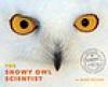 Cover image of The snowy owl scientist