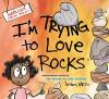 Cover image of I'm trying to love rocks